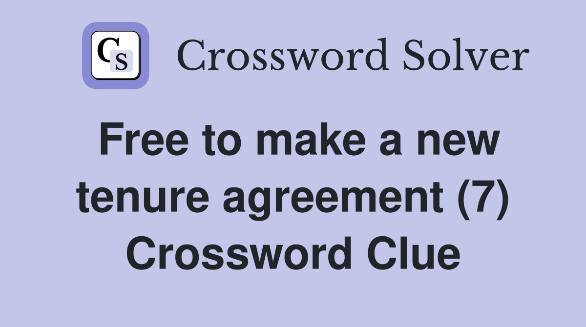 Free to make a new tenure agreement (7) Crossword Clue