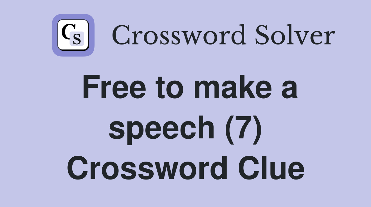 Free to make a speech (7) Crossword Clue