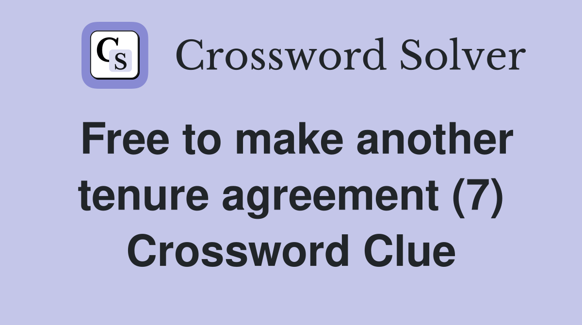 Free to make another tenure agreement (7) Crossword Clue