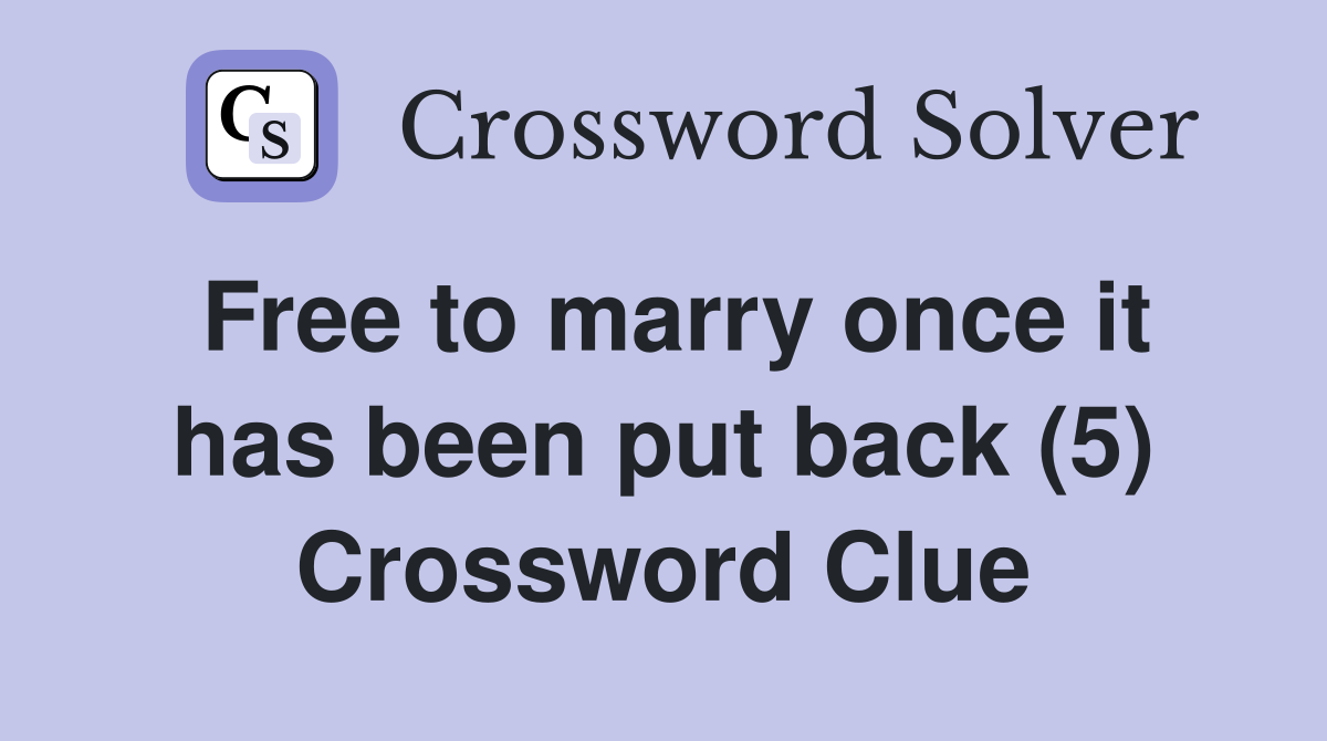 Free to marry once it has been put back (5) Crossword Clue