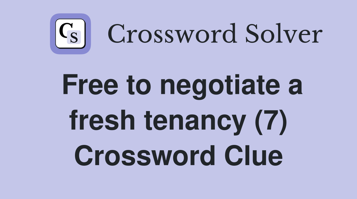 Free to negotiate a fresh tenancy (7) Crossword Clue