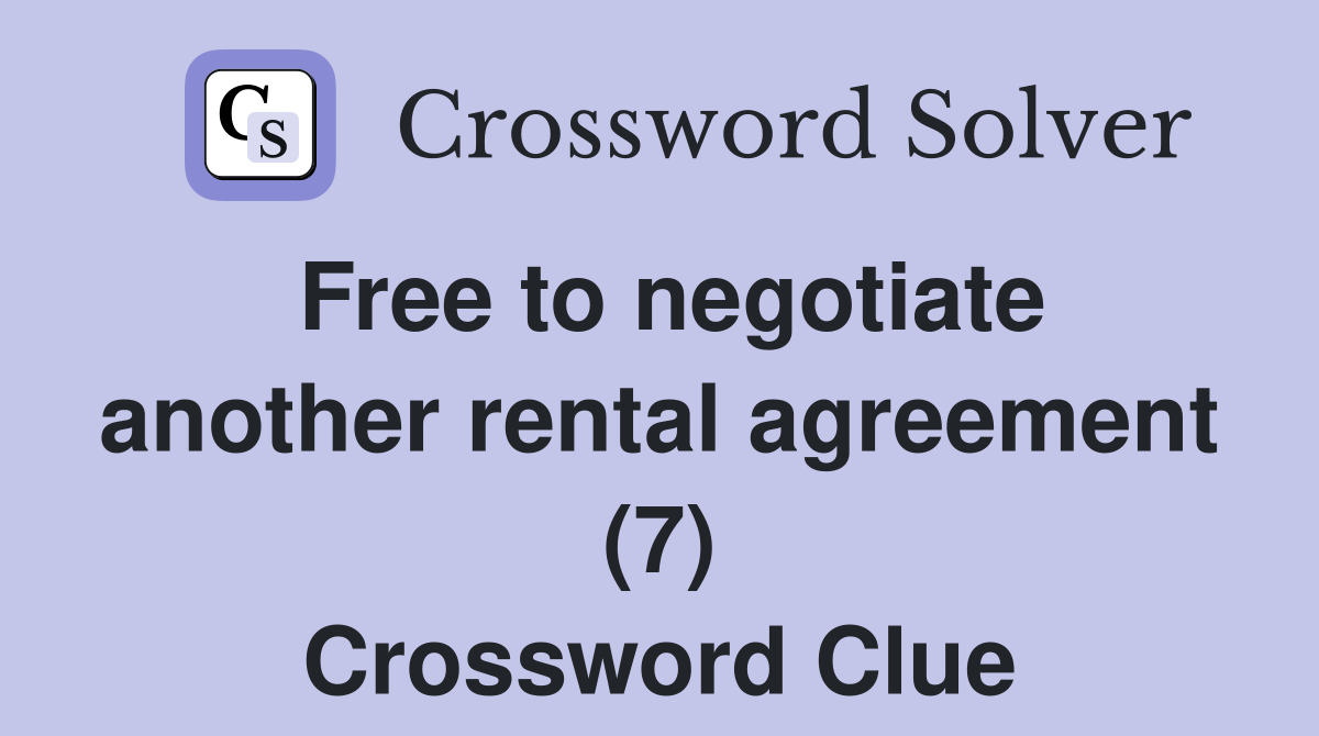Free to negotiate another rental agreement (7) Crossword Clue