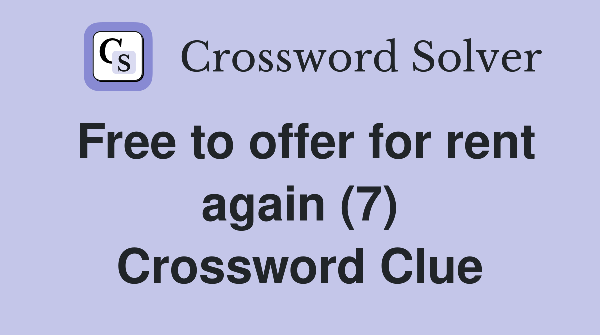 Free to offer for rent again (7) Crossword Clue