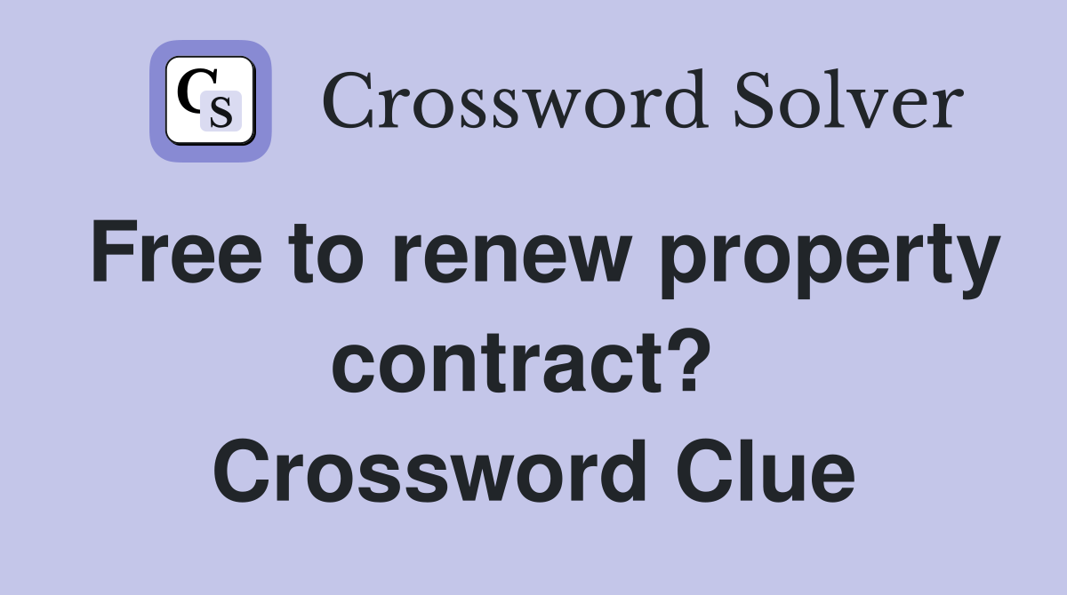 Free to renew property contract?  Crossword Clue