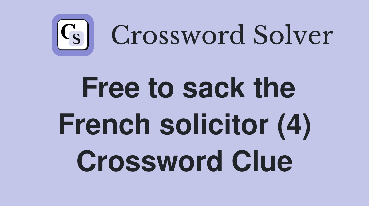 Free to sack the French solicitor (4) Crossword Clue