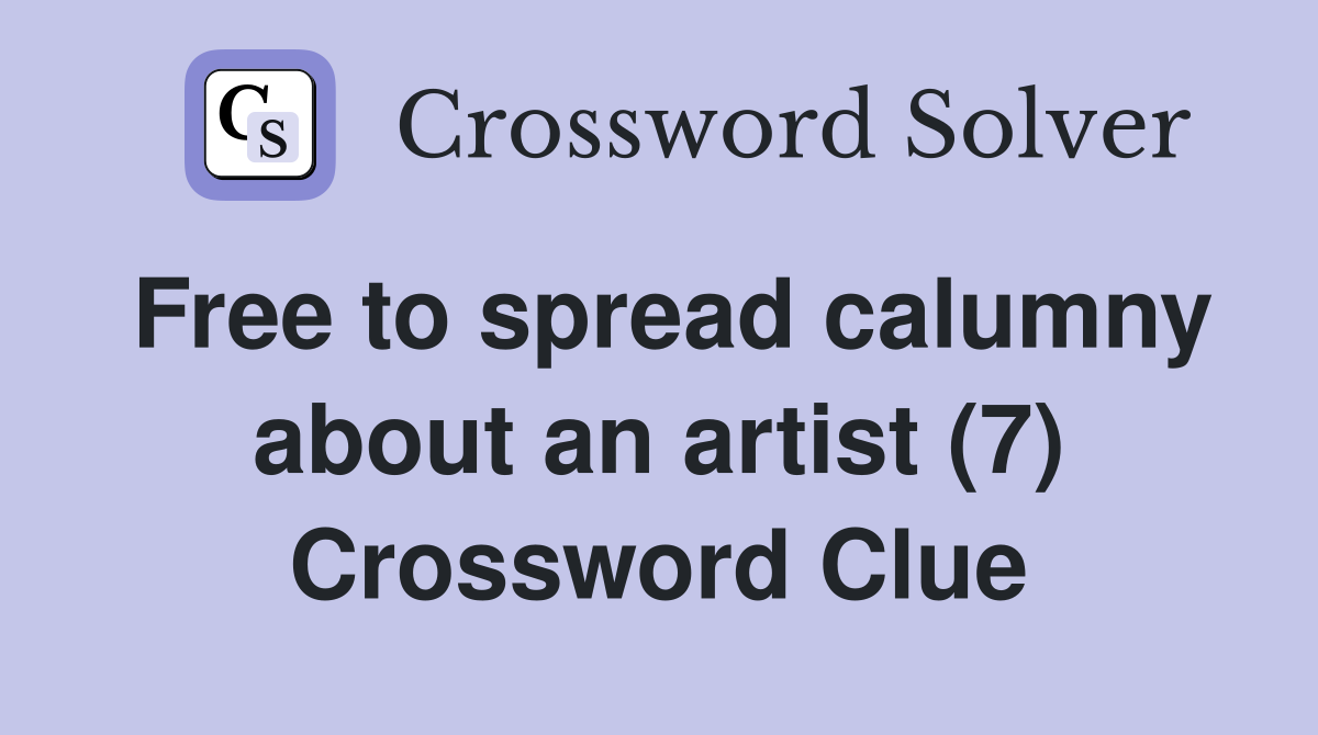 Free to spread calumny about an artist (7) Crossword Clue