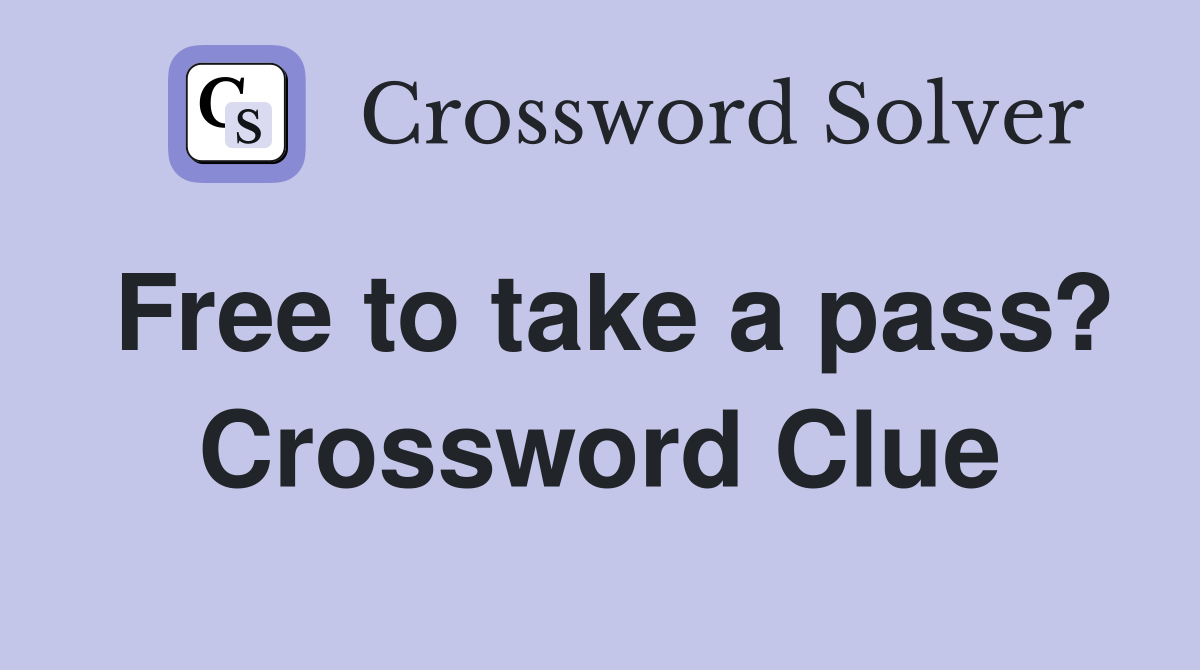 Free to take a pass? Crossword Clue