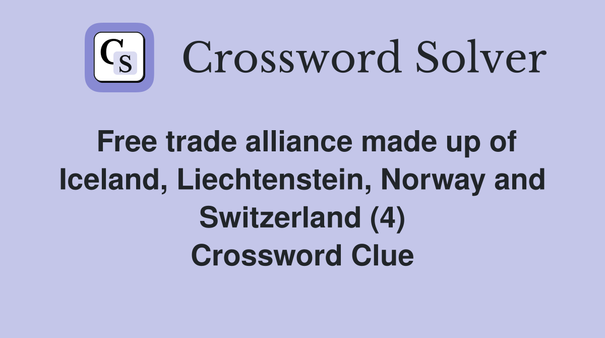 Free trade alliance made up of Iceland, Liechtenstein, Norway and Switzerland (4) Crossword Clue