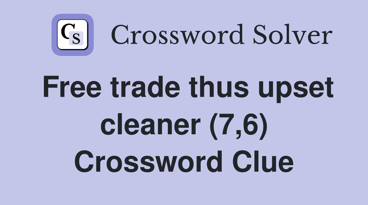 Free trade thus upset cleaner (7,6) Crossword Clue
