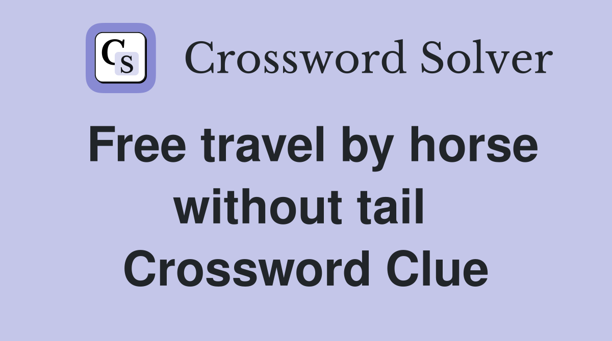 Free travel by horse without tail  Crossword Clue