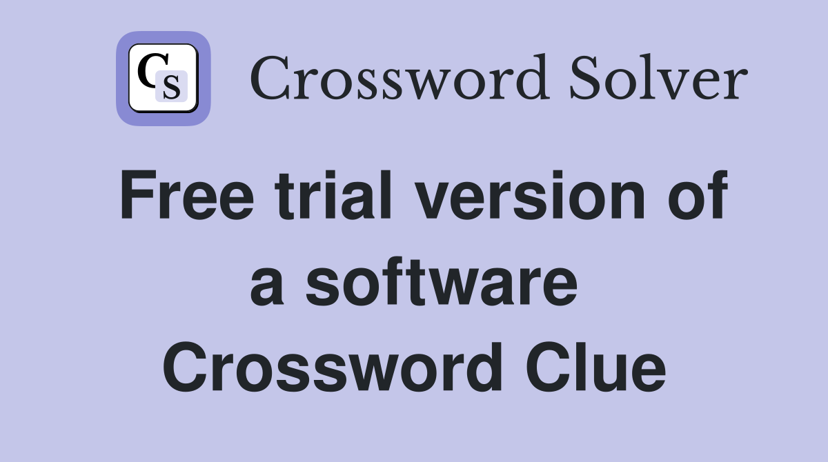 Free trial version of a software Crossword Clue