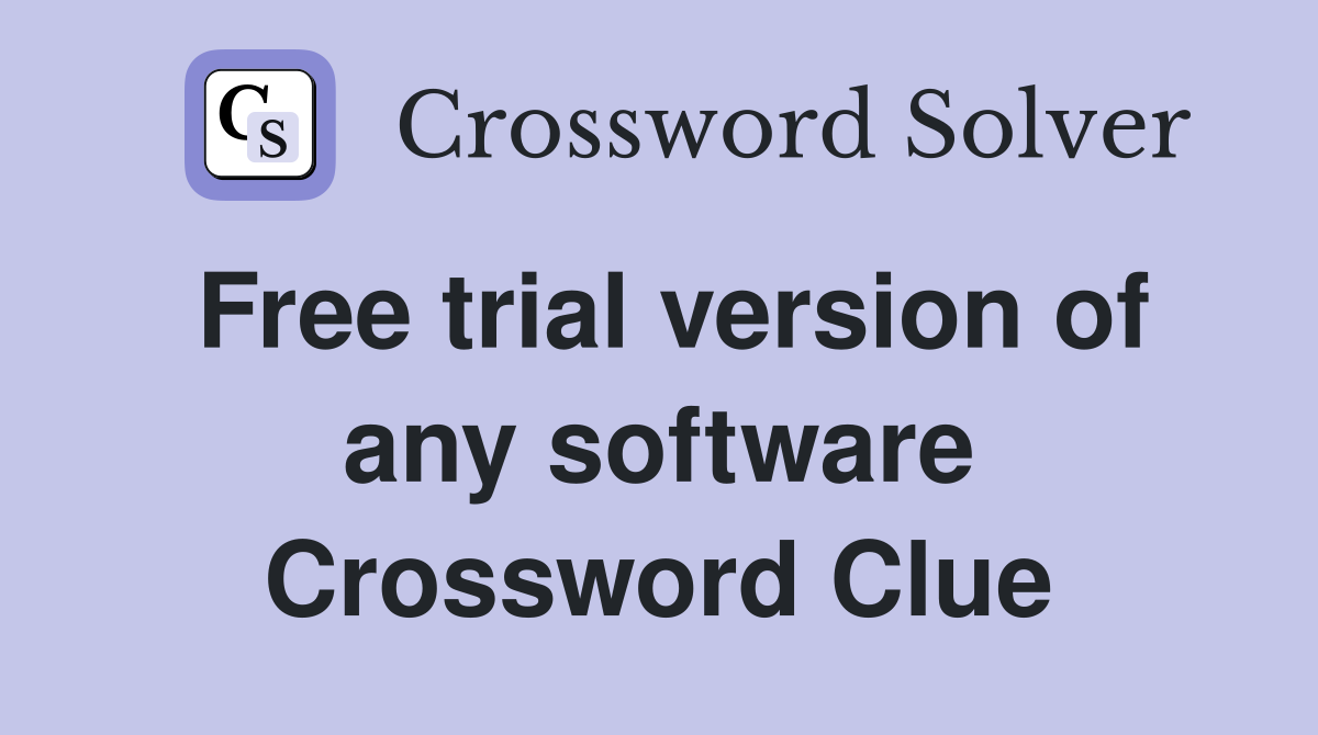 Free trial version of any software Crossword Clue