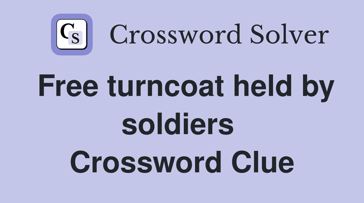 Free turncoat held by soldiers  Crossword Clue