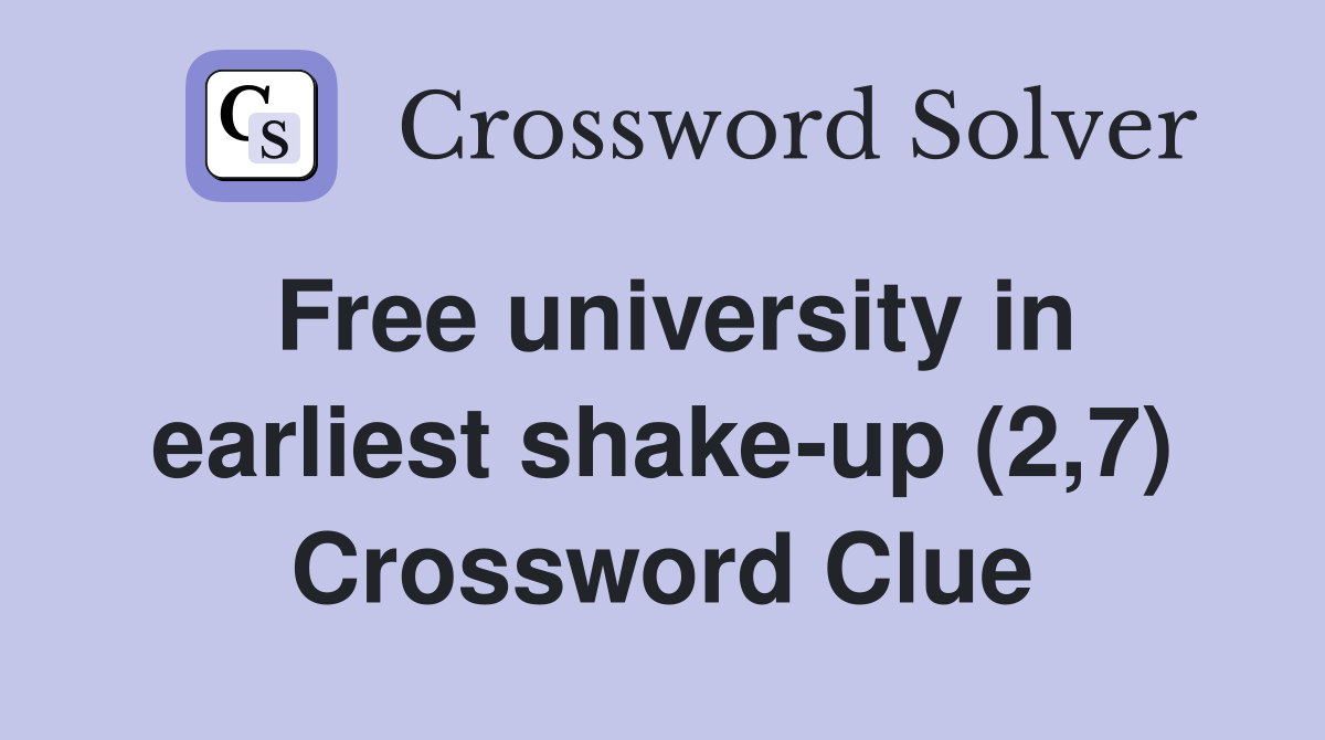 Free university in earliest shake-up (2,7) Crossword Clue