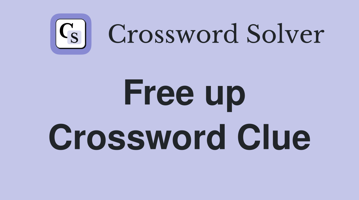 Free up Crossword Clue