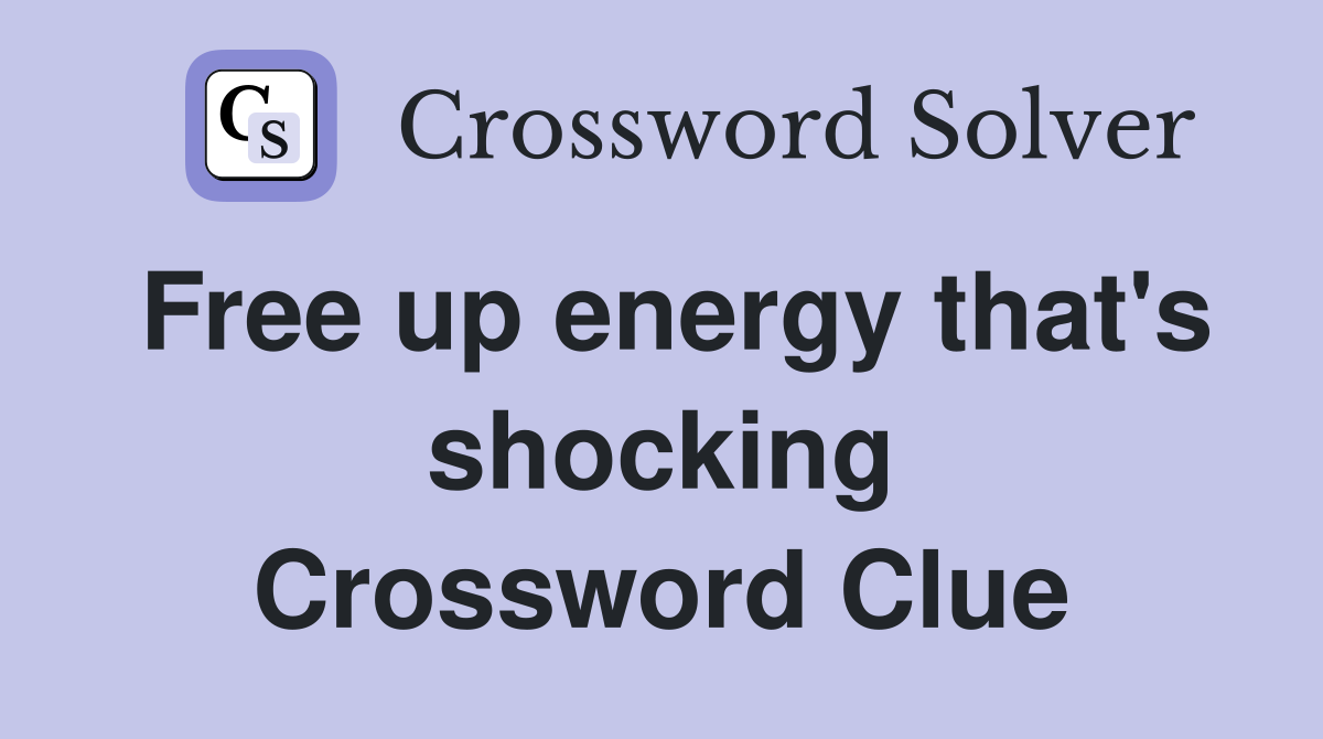 Free up energy that's shocking Crossword Clue