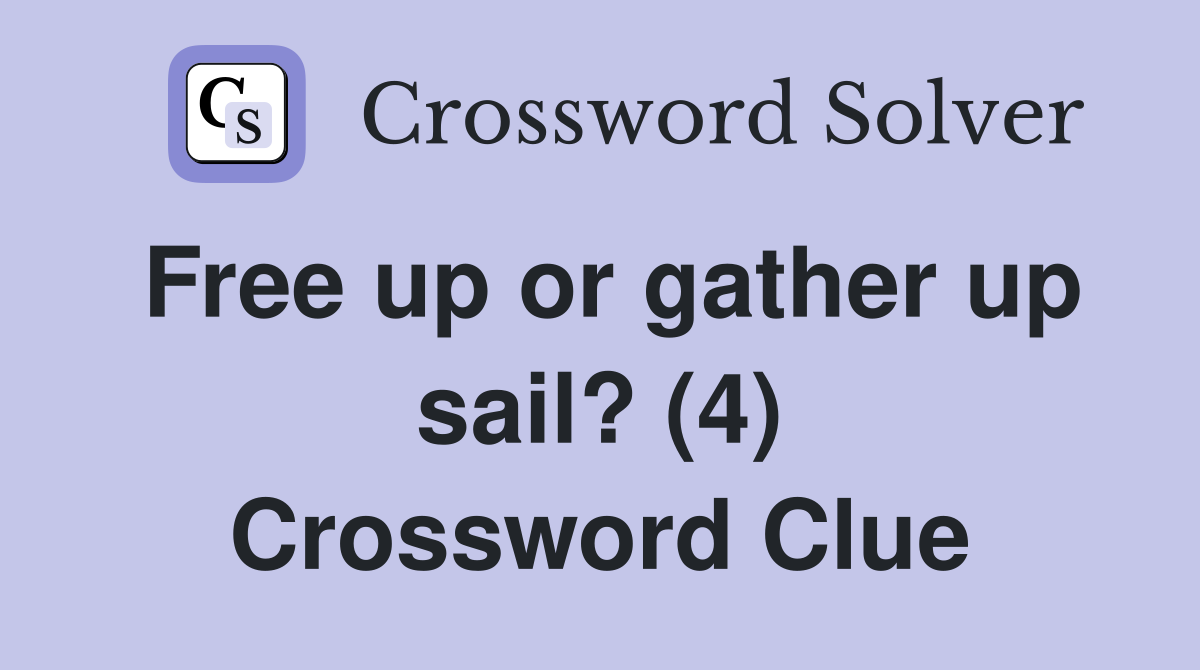 Free up or gather up sail? (4) Crossword Clue