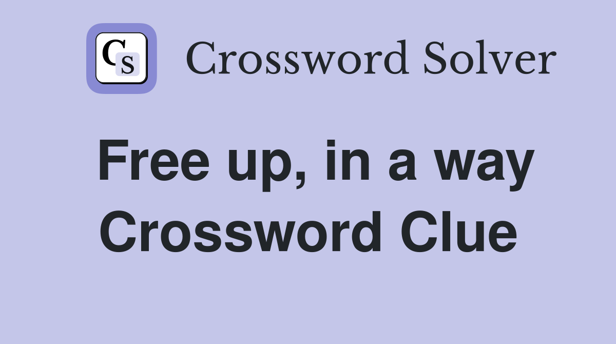 Free up, in a way Crossword Clue