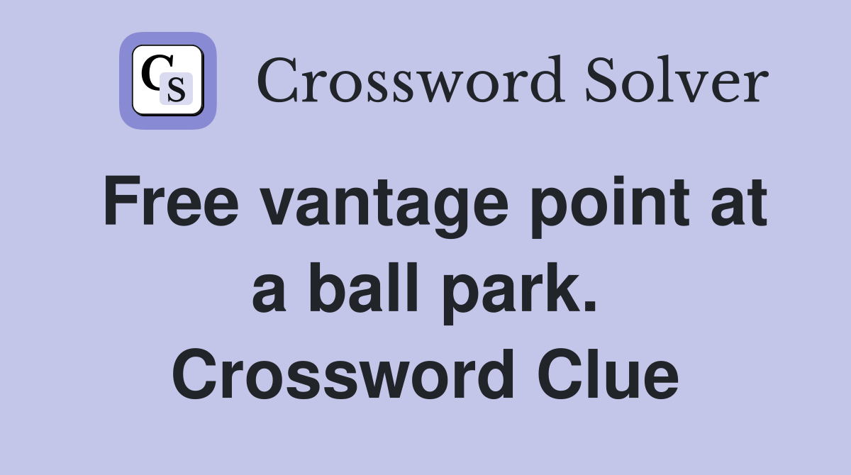 Free vantage point at a ball park. Crossword Clue