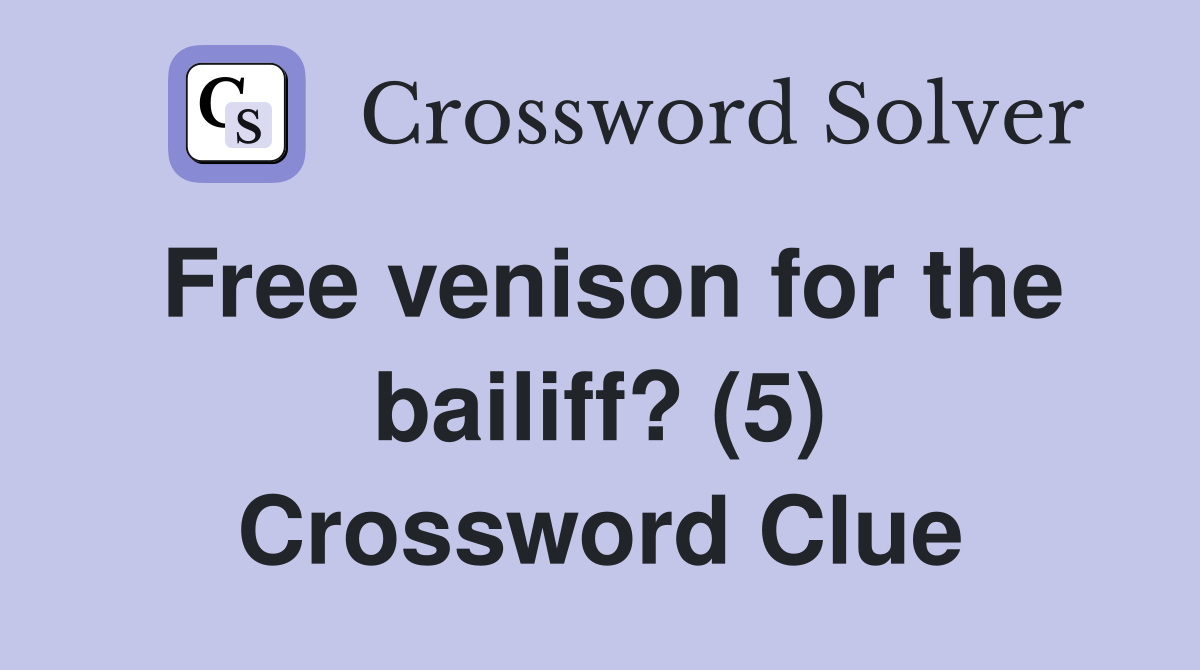 Free venison for the bailiff? (5) Crossword Clue