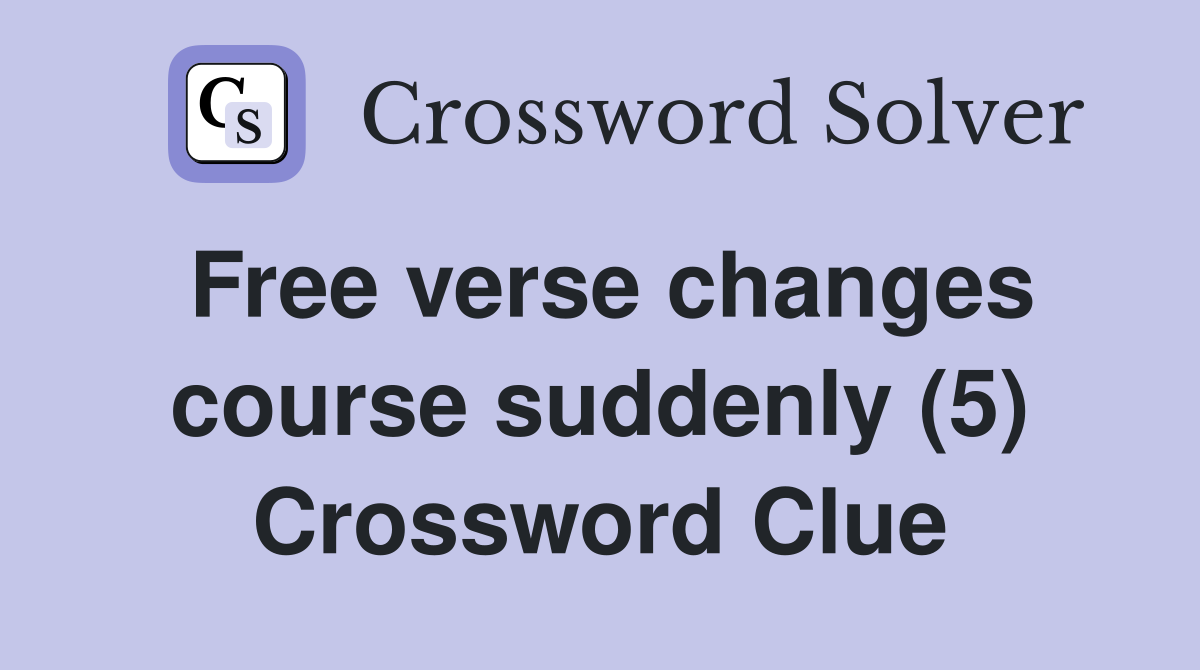 Free verse changes course suddenly (5) Crossword Clue