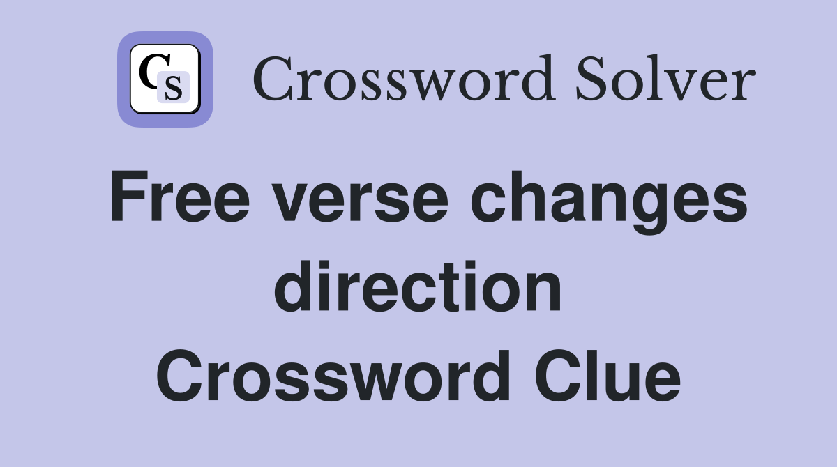 Free verse changes direction Crossword Clue