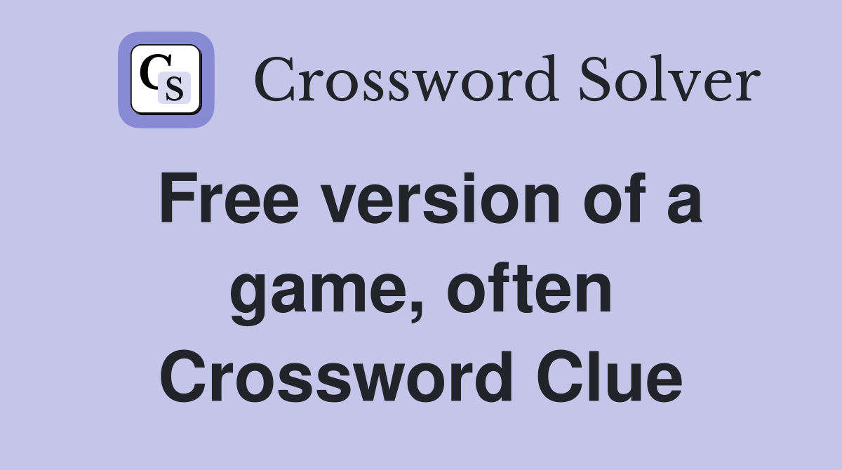 Free version of a game, often Crossword Clue