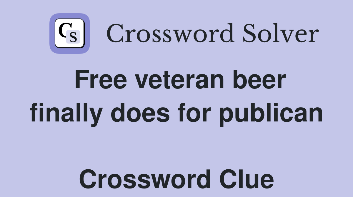 Free veteran beer finally does for publican  Crossword Clue