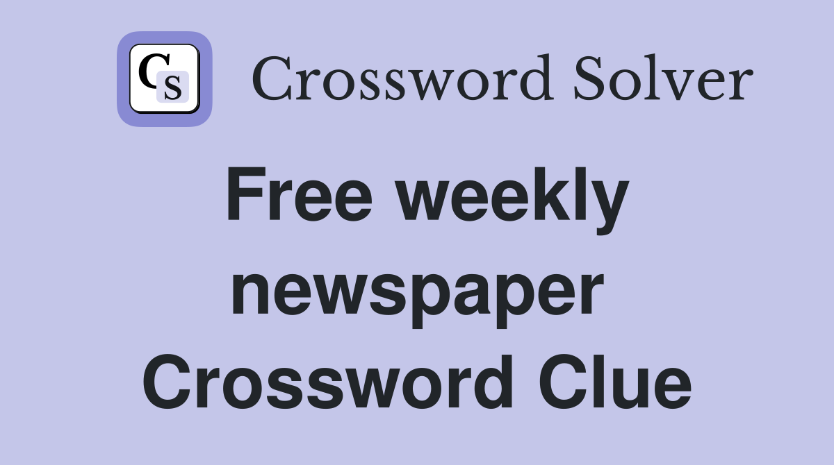 Free weekly newspaper Crossword Clue