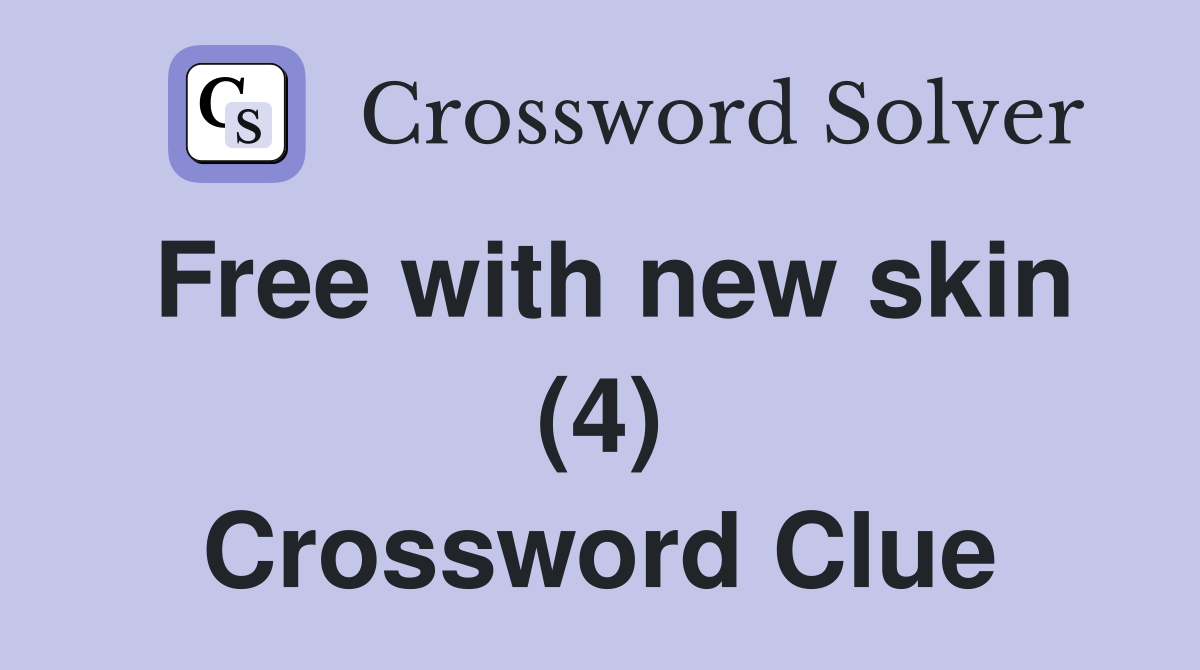 Free with new skin (4) Crossword Clue