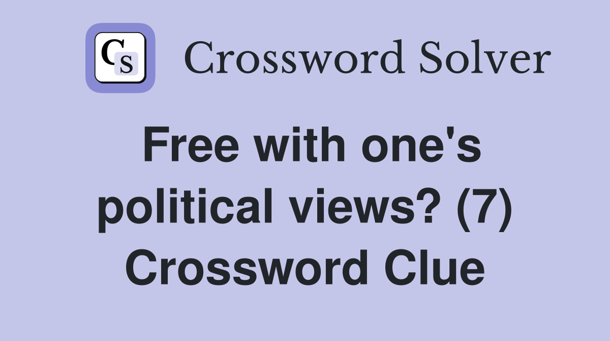 Free with one's political views? (7) Crossword Clue