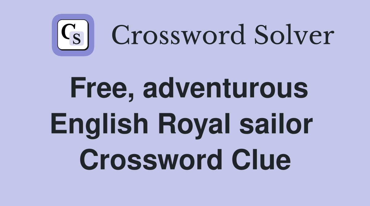 Free, adventurous English Royal sailor  Crossword Clue