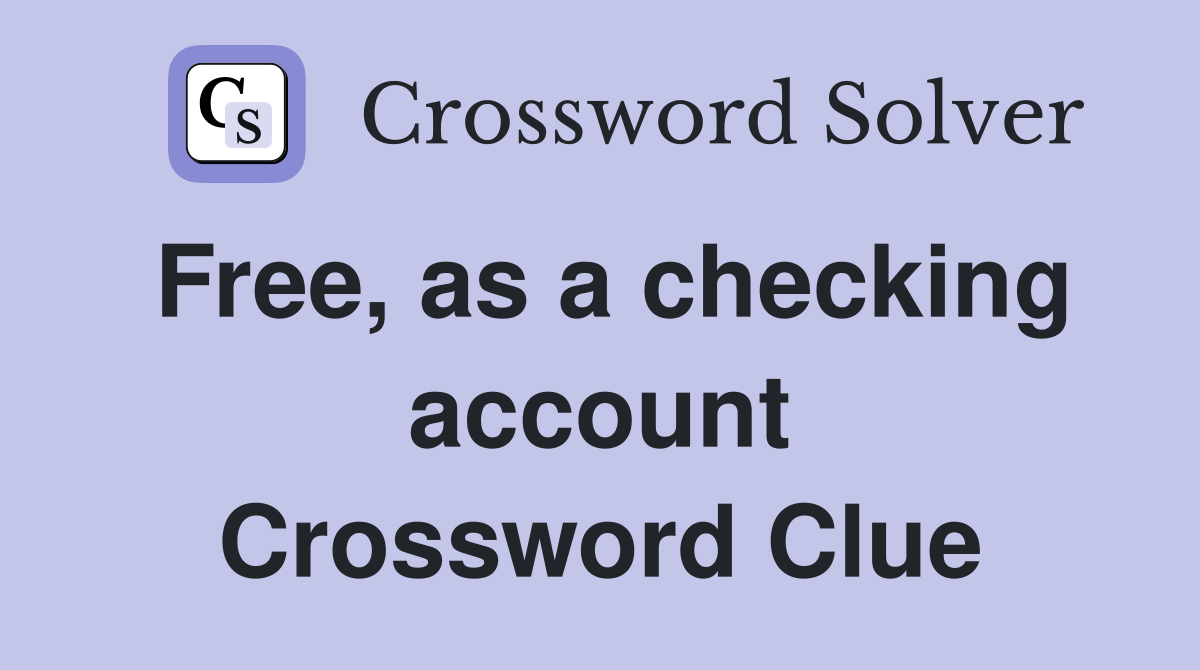 Free, as a checking account Crossword Clue