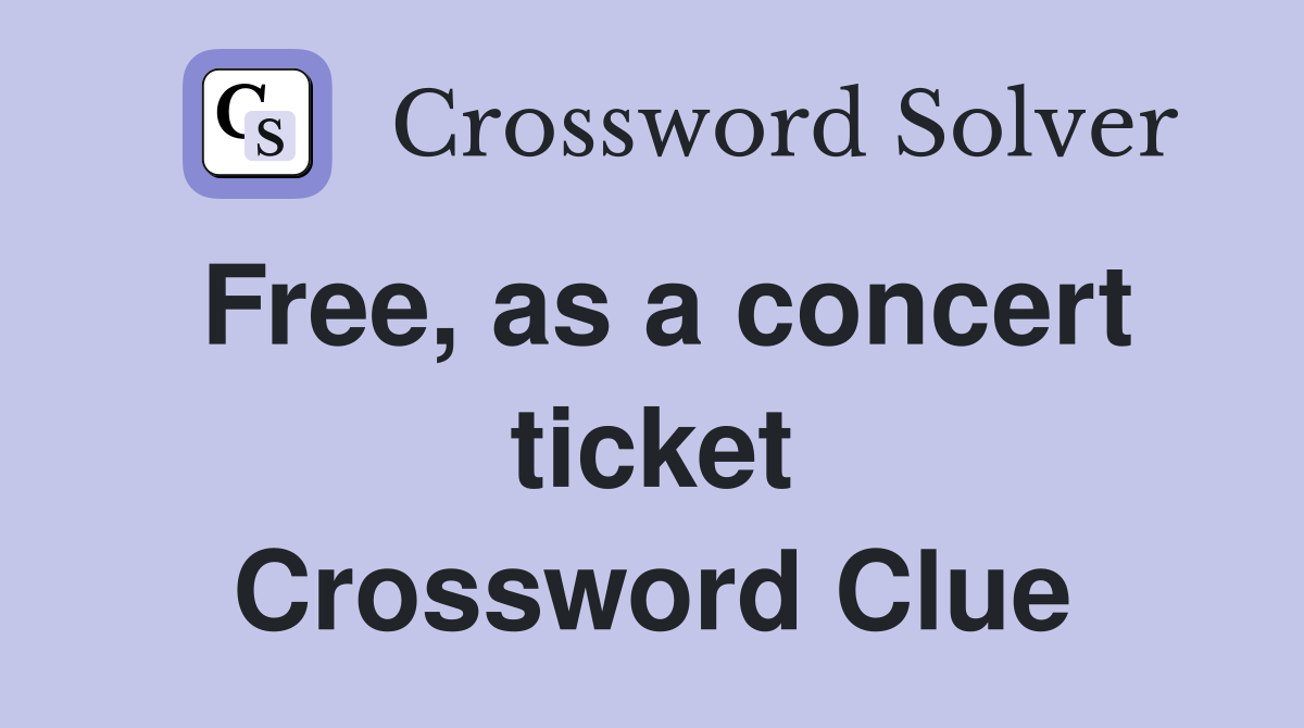 Free, as a concert ticket Crossword Clue