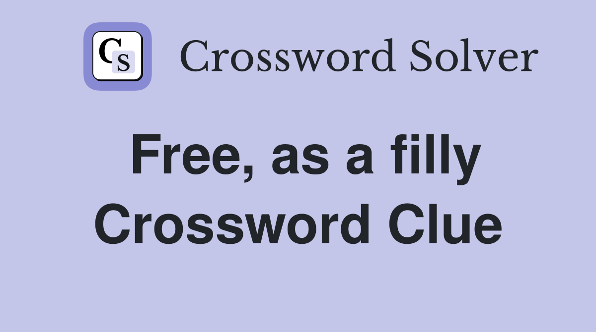 Free, as a filly Crossword Clue