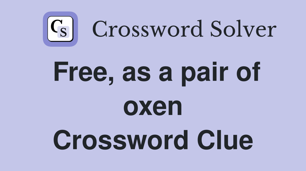 Free, as a pair of oxen Crossword Clue