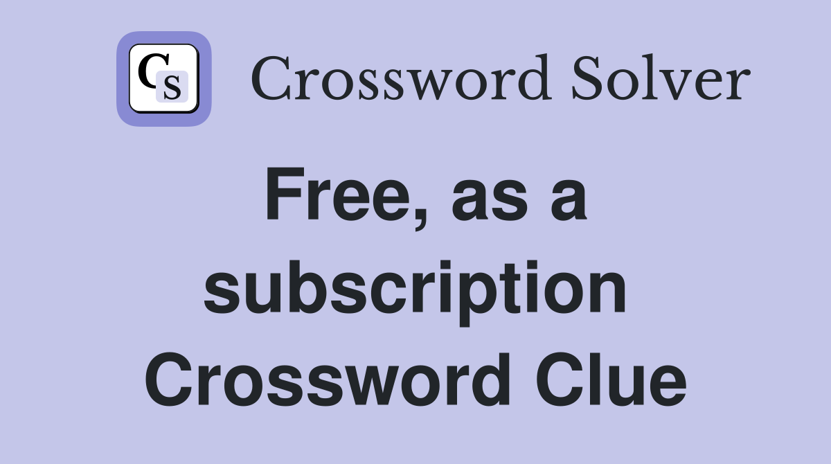 Free, as a subscription Crossword Clue