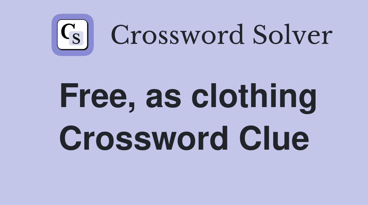 Free, as clothing Crossword Clue