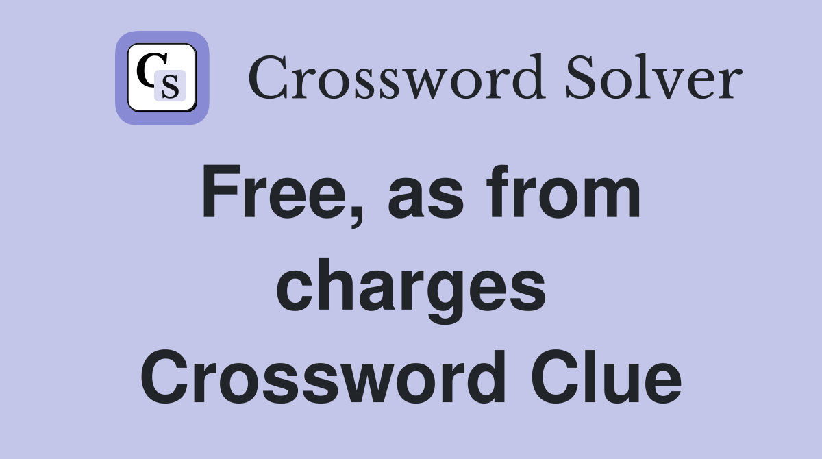 Free, as from charges Crossword Clue