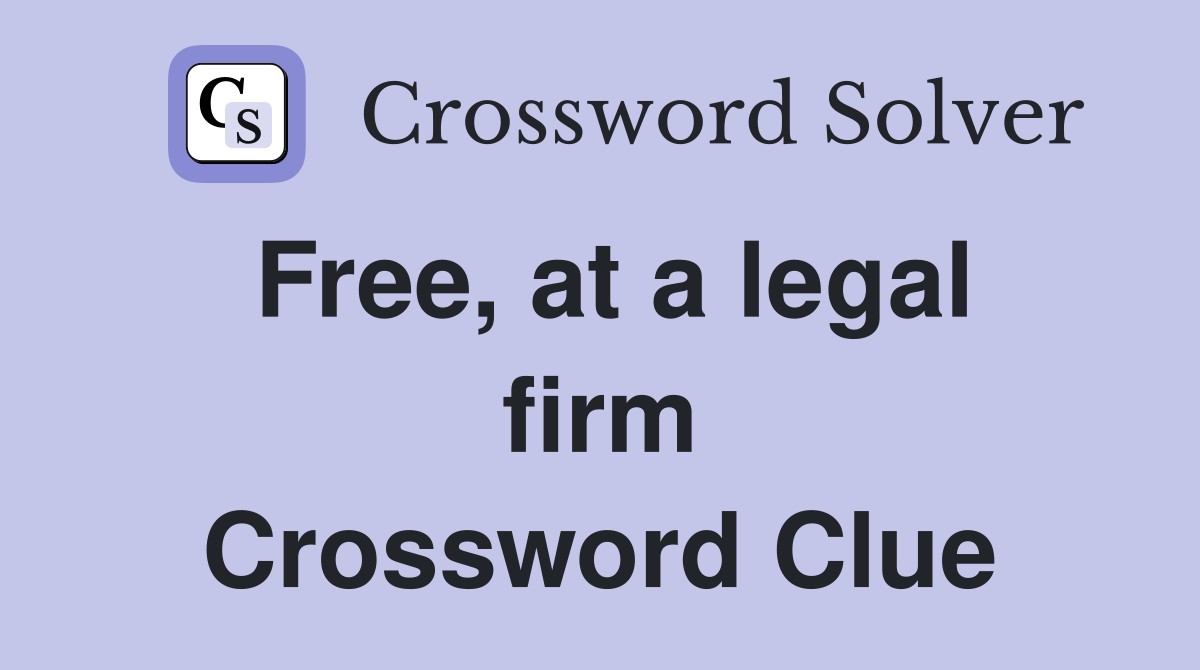 Free, at a legal firm Crossword Clue