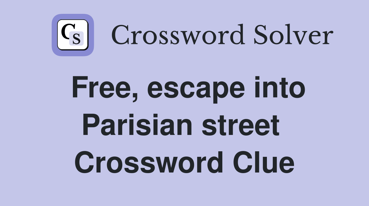Free, escape into Parisian street  Crossword Clue