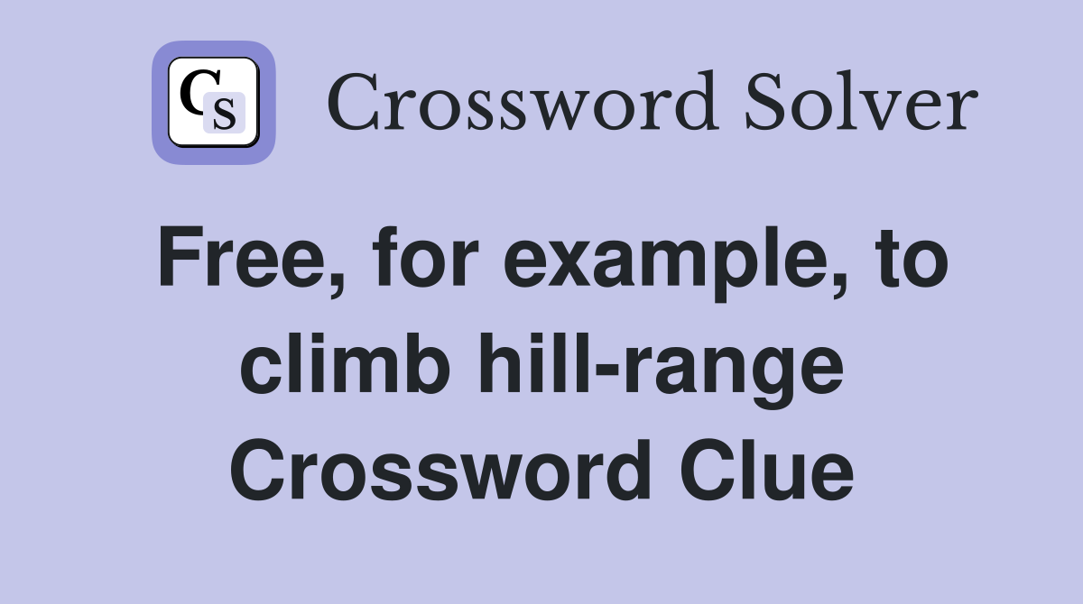 Free, for example, to climb hill-range Crossword Clue