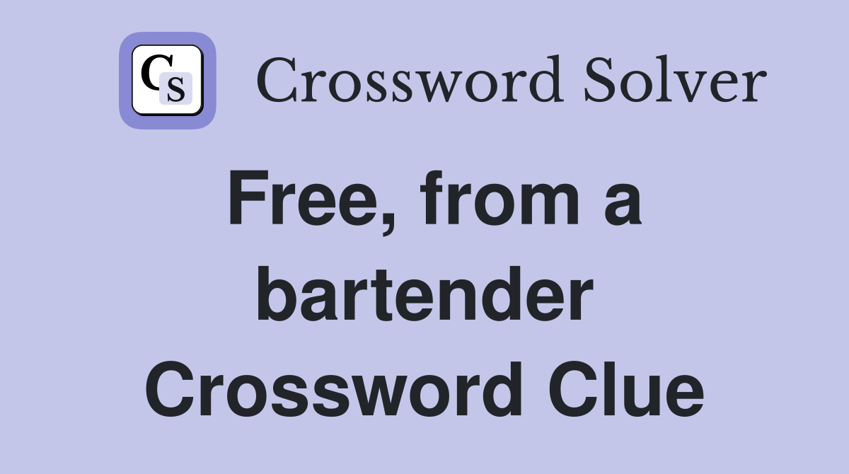 Free, from a bartender Crossword Clue