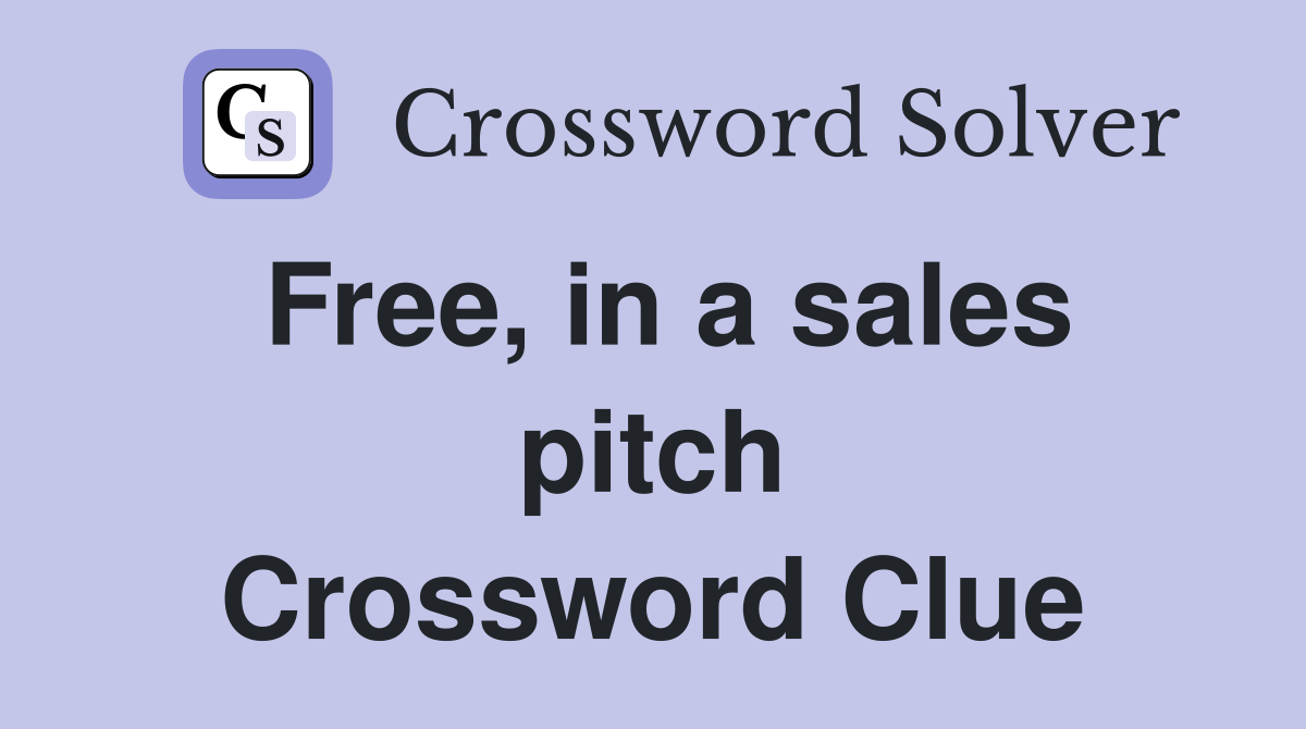 Free, in a sales pitch Crossword Clue