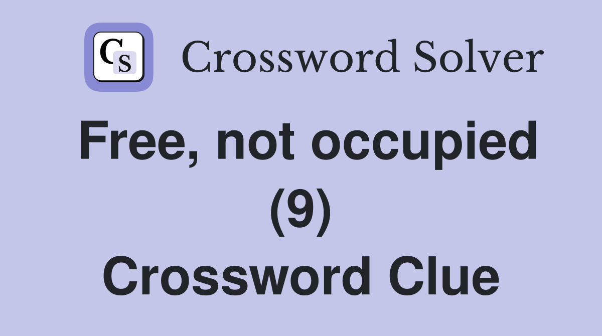 Free, not occupied (9) Crossword Clue
