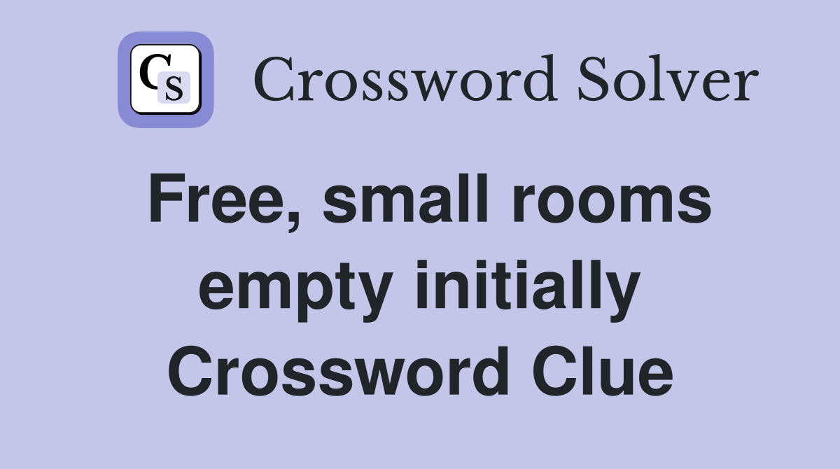 Free, small rooms empty initially Crossword Clue