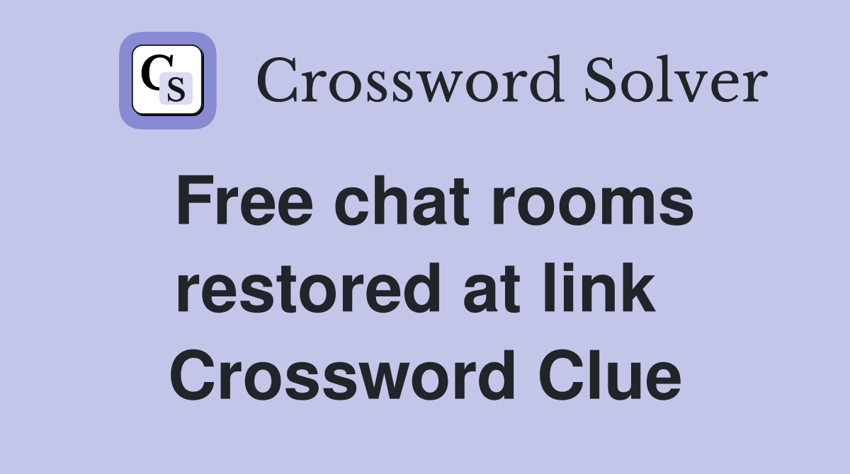 Free chat rooms restored at link  Crossword Clue