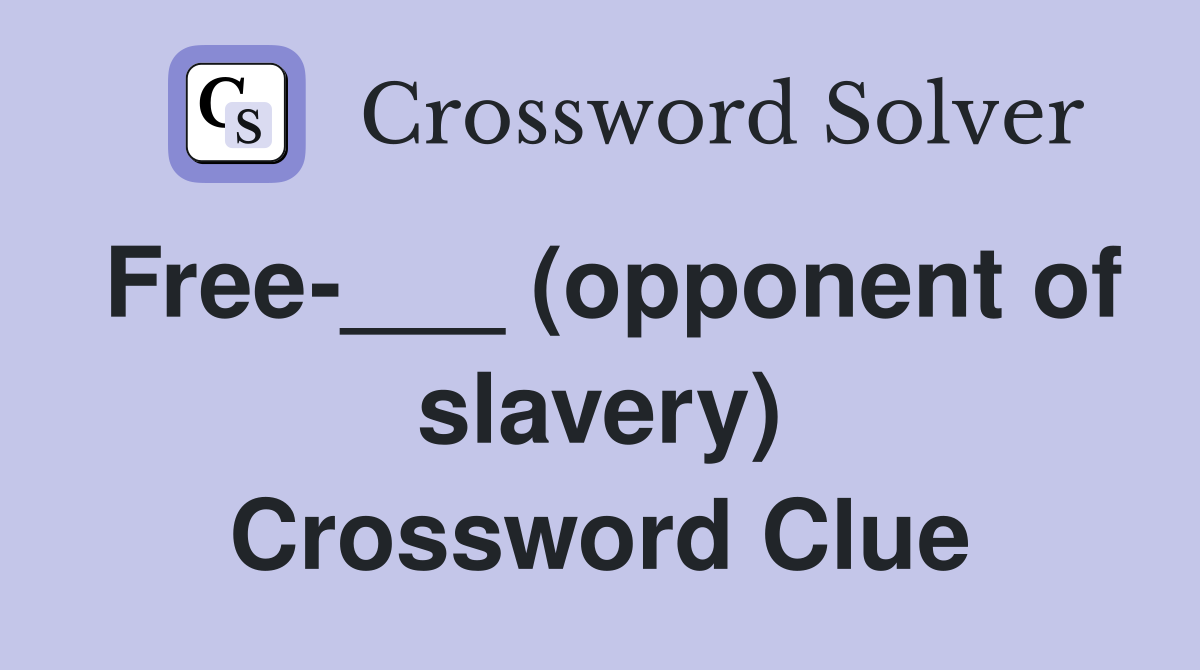Free-___ (opponent of slavery) Crossword Clue