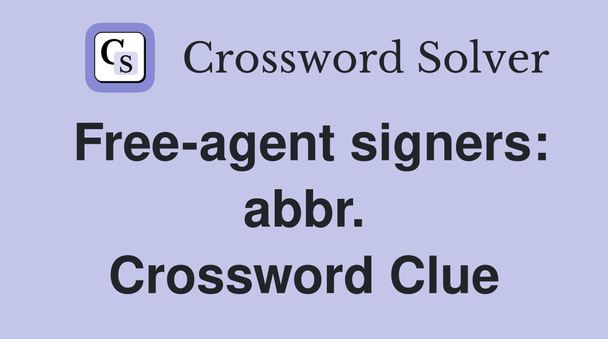 Free-agent signers: abbr. Crossword Clue