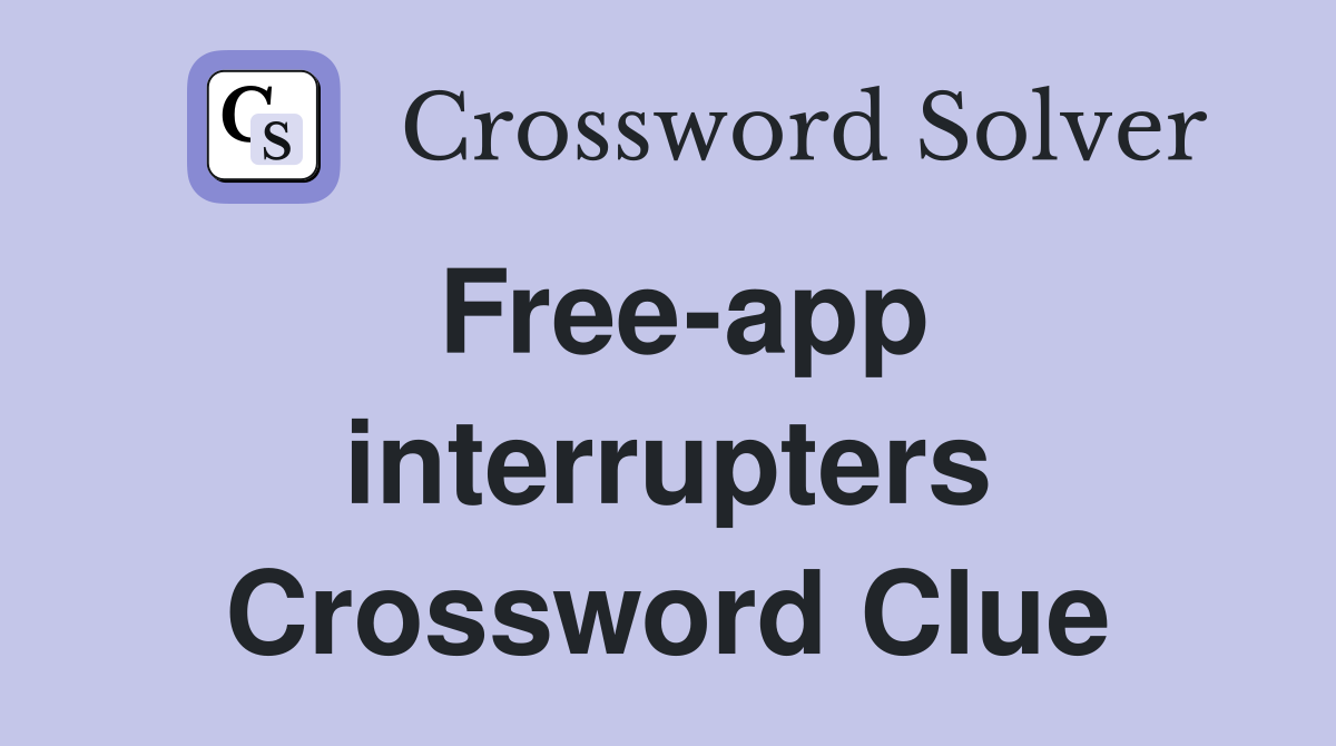 Free-app interrupters Crossword Clue